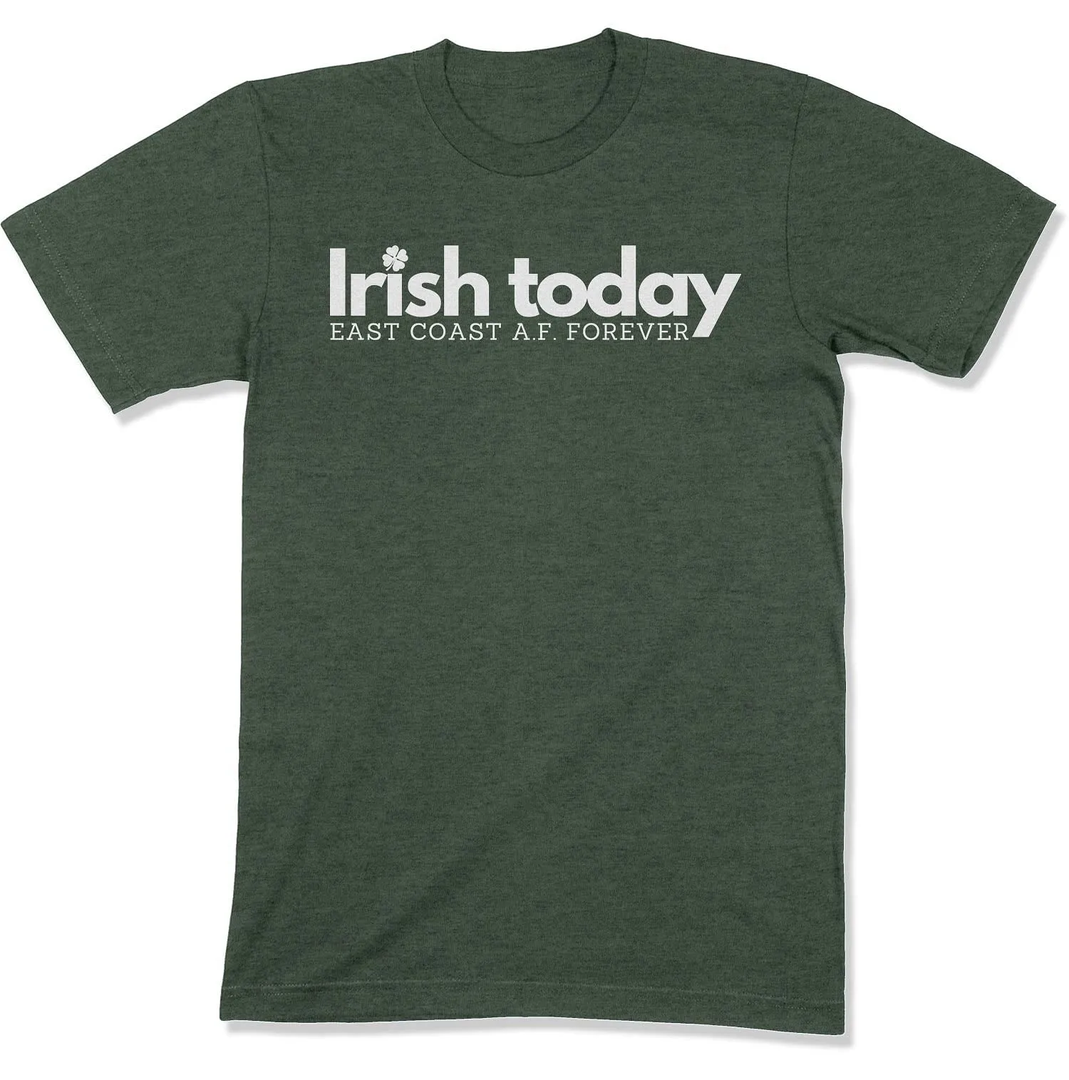 Irish Today, East Coat A.F. Forever Unisex T-Shirt