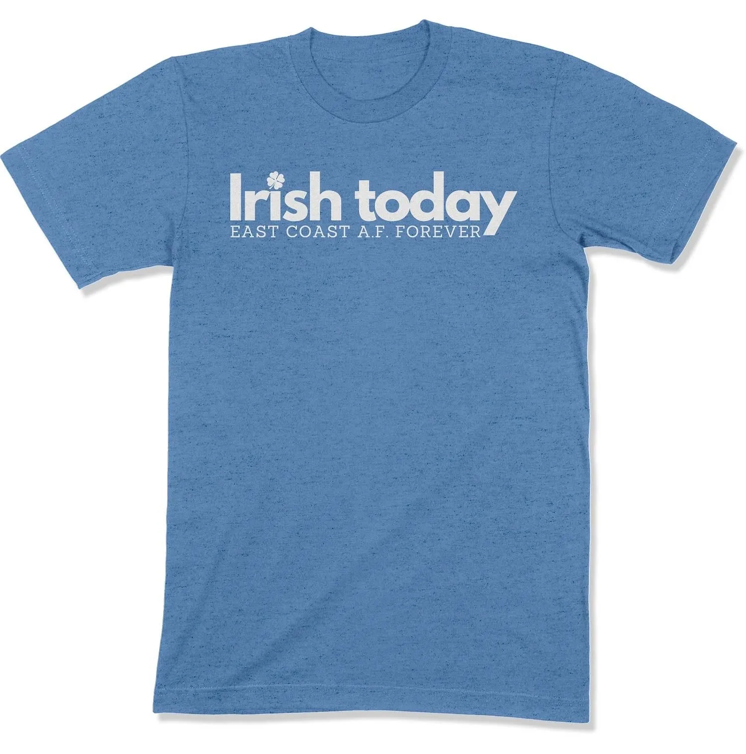 Irish Today, East Coat A.F. Forever Unisex T-Shirt