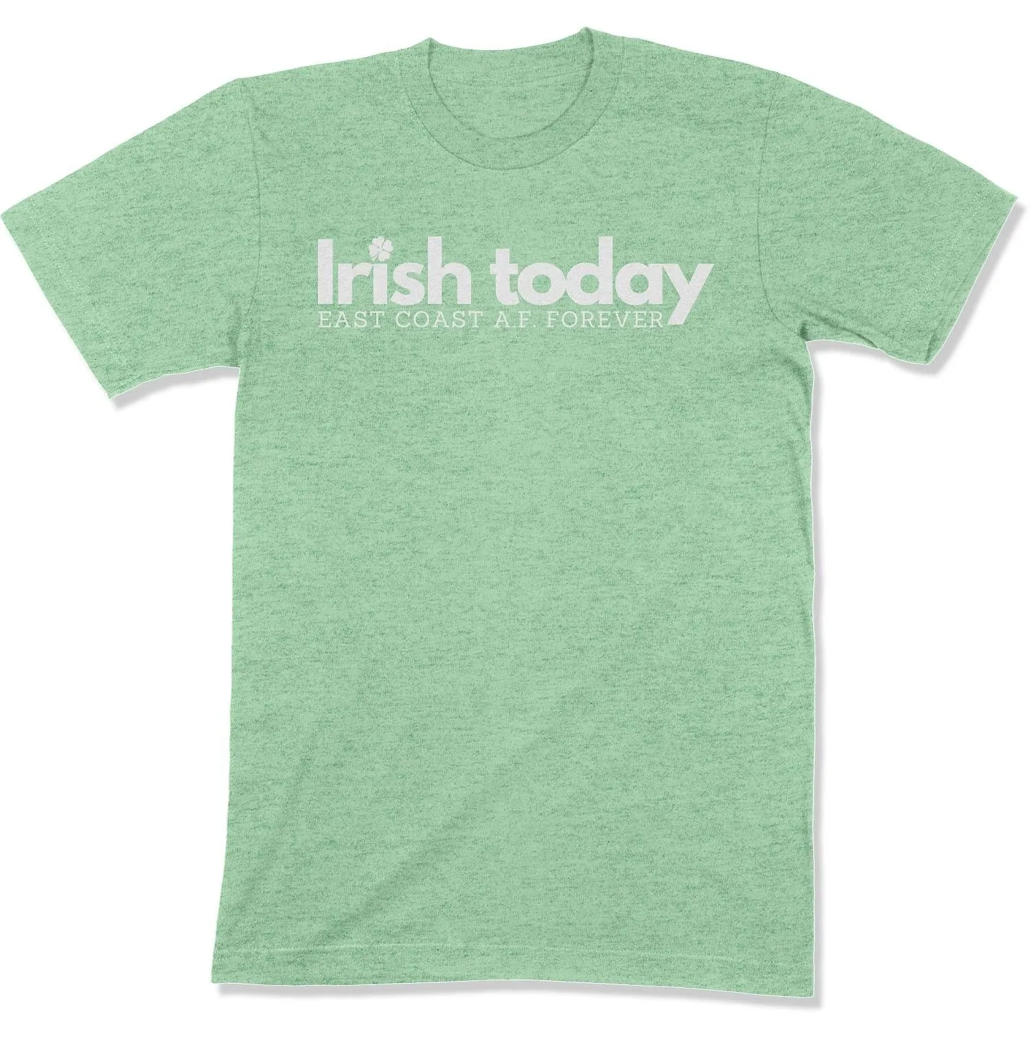 Irish Today, East Coat A.F. Forever Unisex T-Shirt